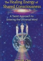 The Healing Energy of Shared Consciousness: A Taoist Approach to Entering the Universal Mind